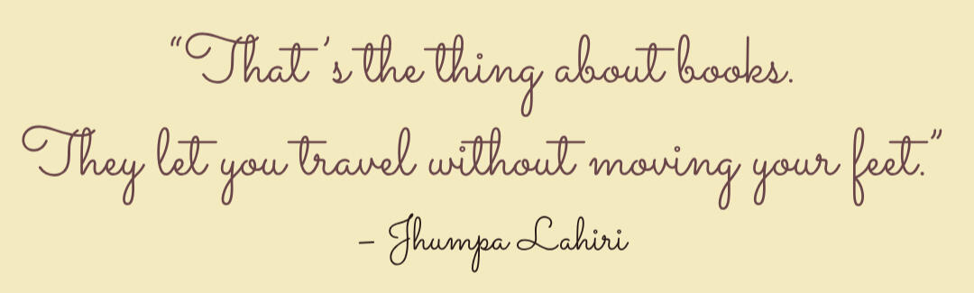 Quote from Jhumpa Lahiri "That's the thing about books. They let you travel without moving your feet." - Jhumpa Lahiri